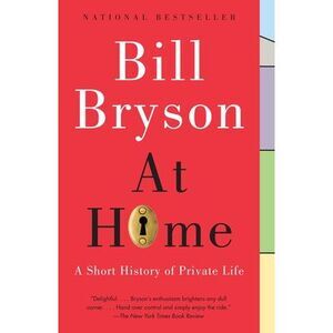 At Home: A Short History of Private Life -- Bill Bryson